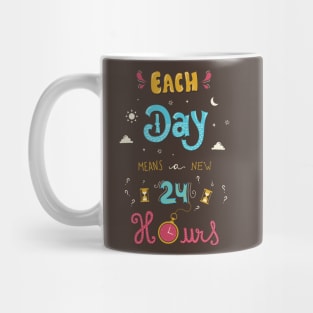 Each Day Means a New 24 Hours Mug